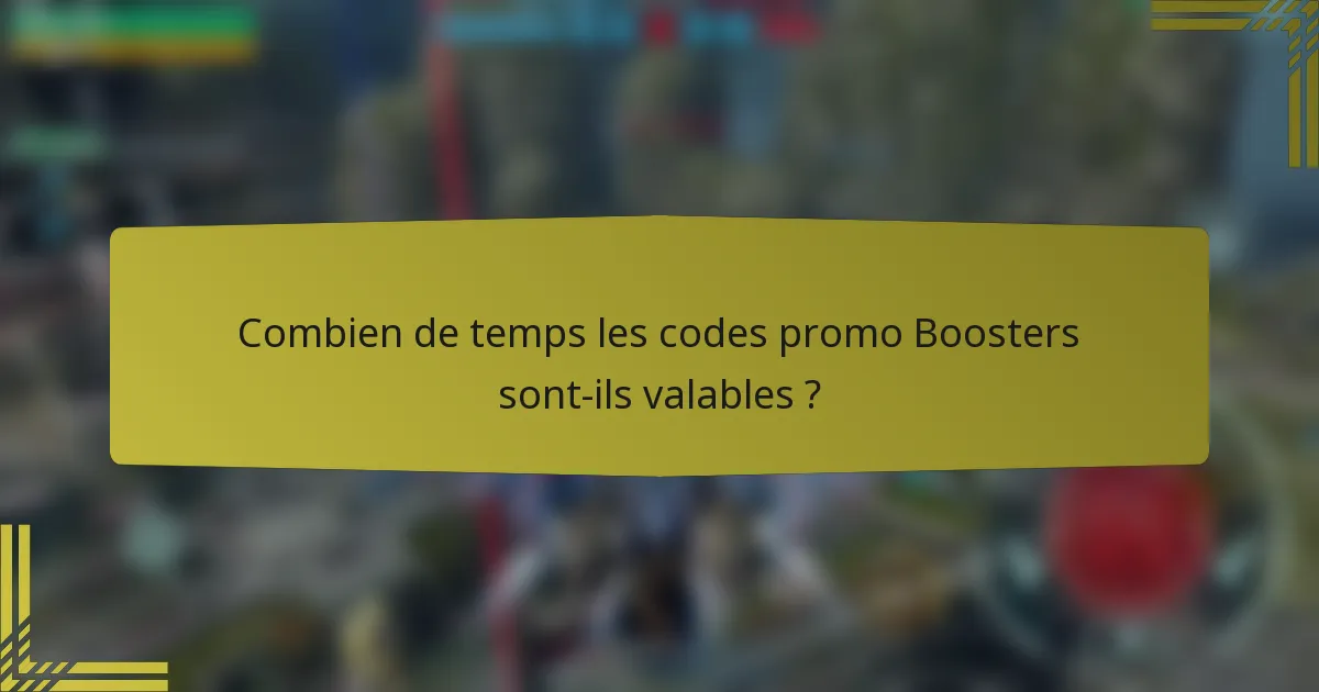 Combien de temps les codes promo Boosters sont-ils valables ?