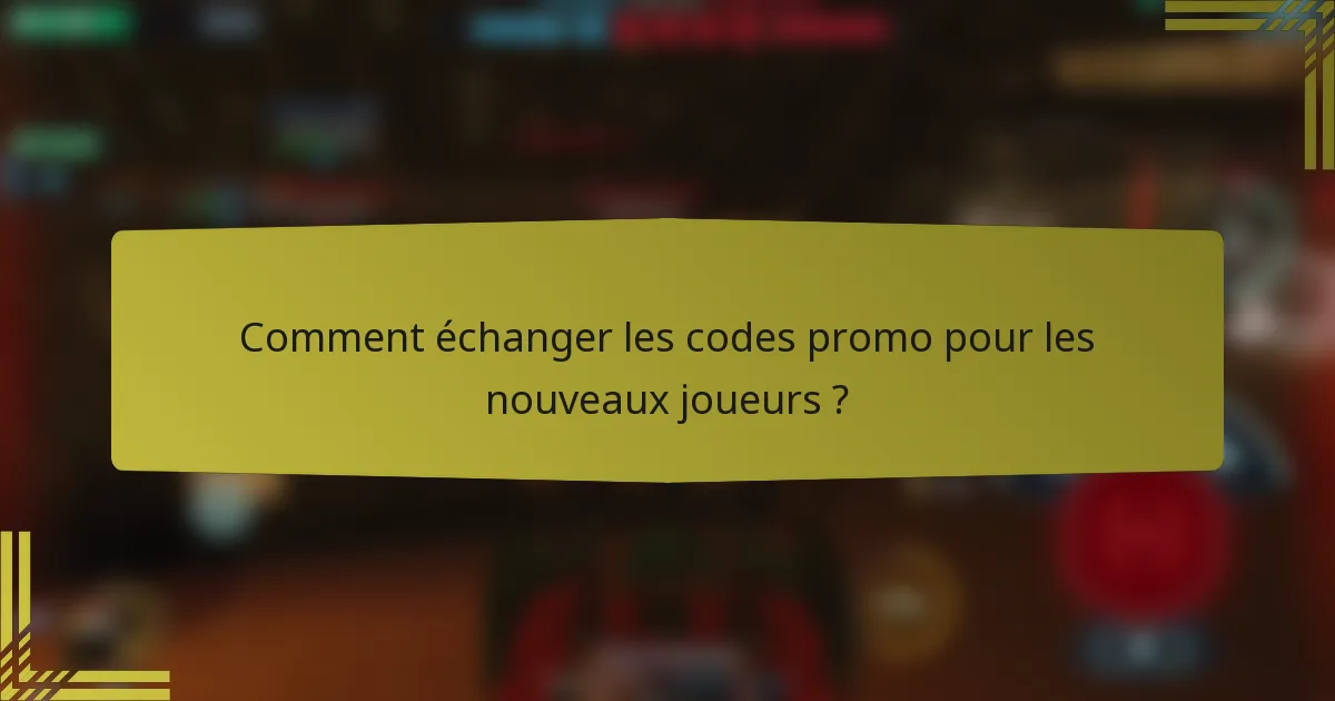 Comment échanger les codes promo pour les nouveaux joueurs ?