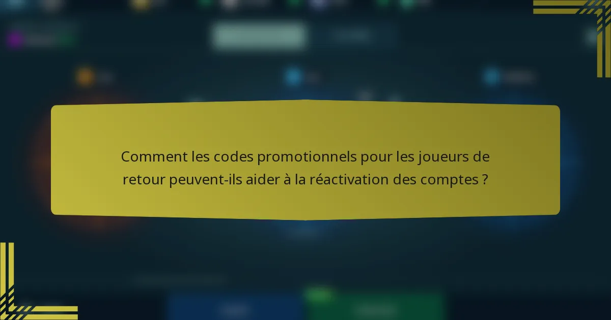 Comment les codes promotionnels pour les joueurs de retour peuvent-ils aider à la réactivation des comptes ?