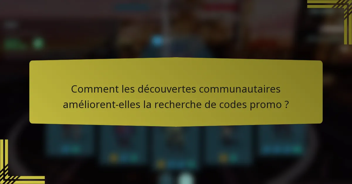 Comment les découvertes communautaires améliorent-elles la recherche de codes promo ?
