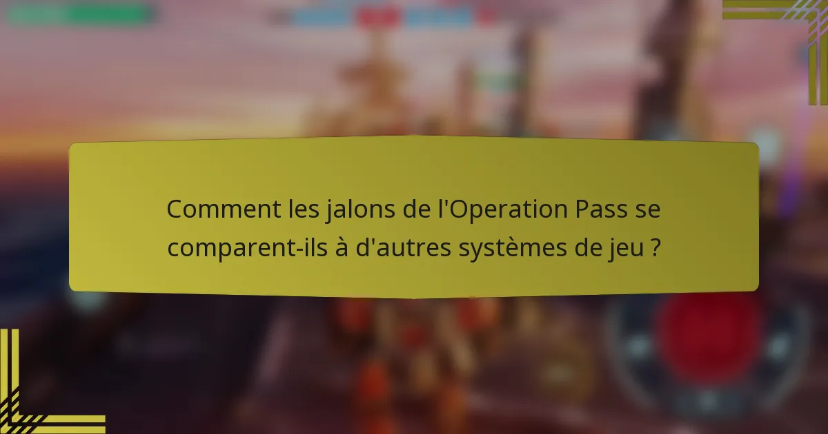 Comment les jalons de l'Operation Pass se comparent-ils à d'autres systèmes de jeu ?