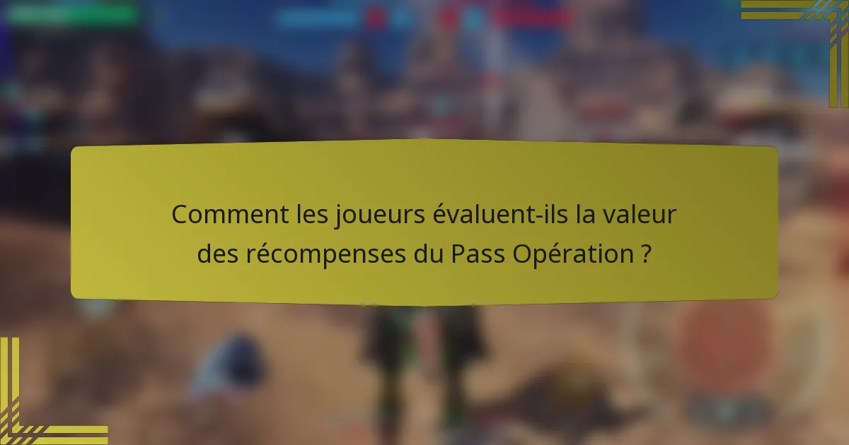 Comment les joueurs évaluent-ils la valeur des récompenses du Pass Opération ?