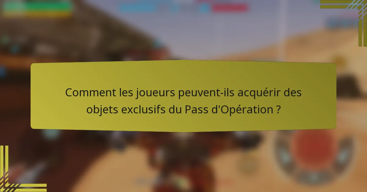 Comment les joueurs peuvent-ils acquérir des objets exclusifs du Pass d'Opération ?