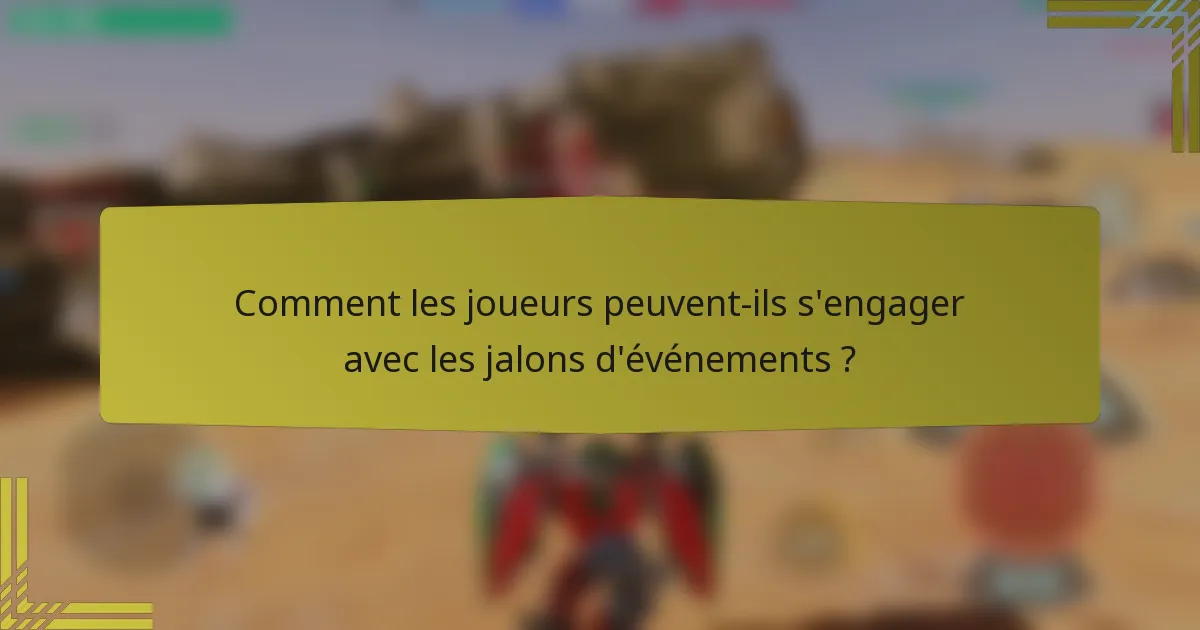 Comment les joueurs peuvent-ils s'engager avec les jalons d'événements ?