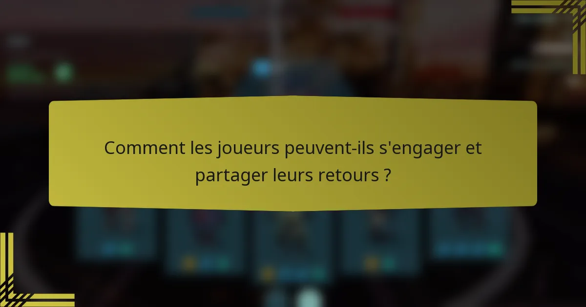 Comment les joueurs peuvent-ils s'engager et partager leurs retours ?
