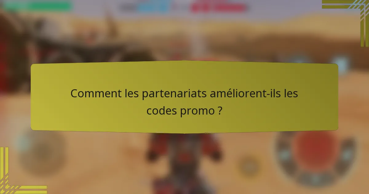Comment les partenariats améliorent-ils les codes promo ?