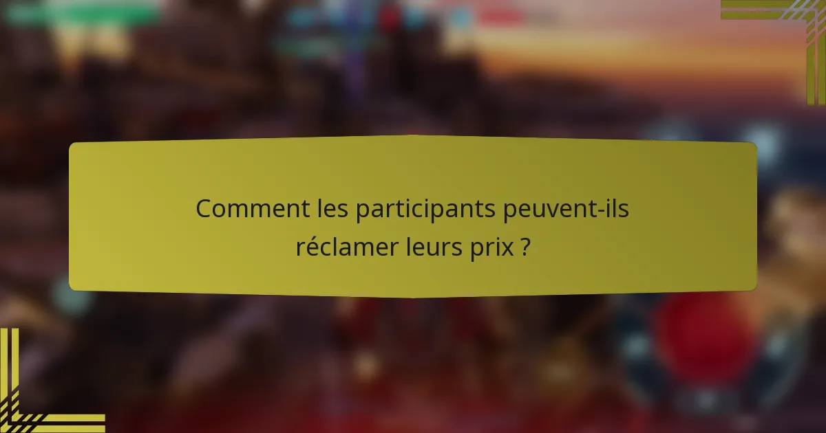 Comment les participants peuvent-ils réclamer leurs prix ?