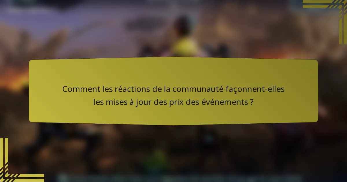 Comment les réactions de la communauté façonnent-elles les mises à jour des prix des événements ?