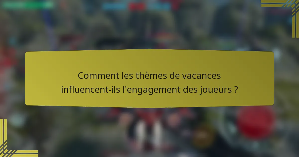 Comment les thèmes de vacances influencent-ils l'engagement des joueurs ?