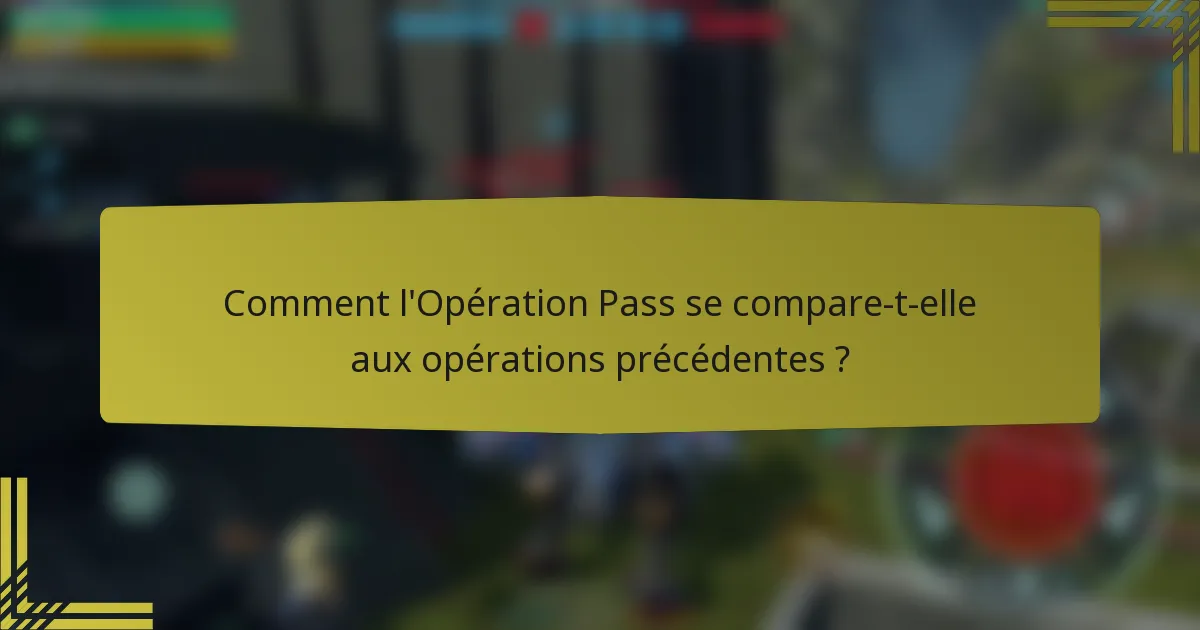 Comment l'Opération Pass se compare-t-elle aux opérations précédentes ?