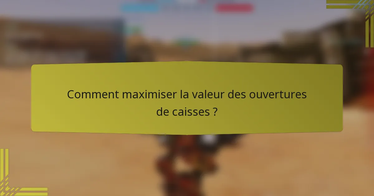 Comment maximiser la valeur des ouvertures de caisses ?