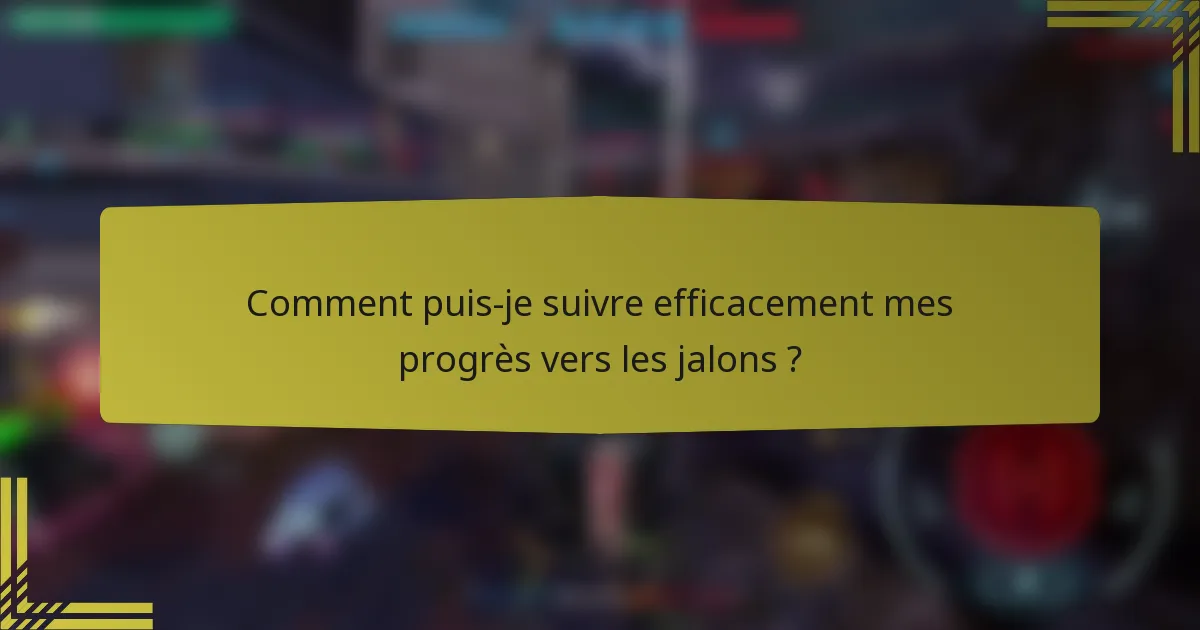 Comment puis-je suivre efficacement mes progrès vers les jalons ?