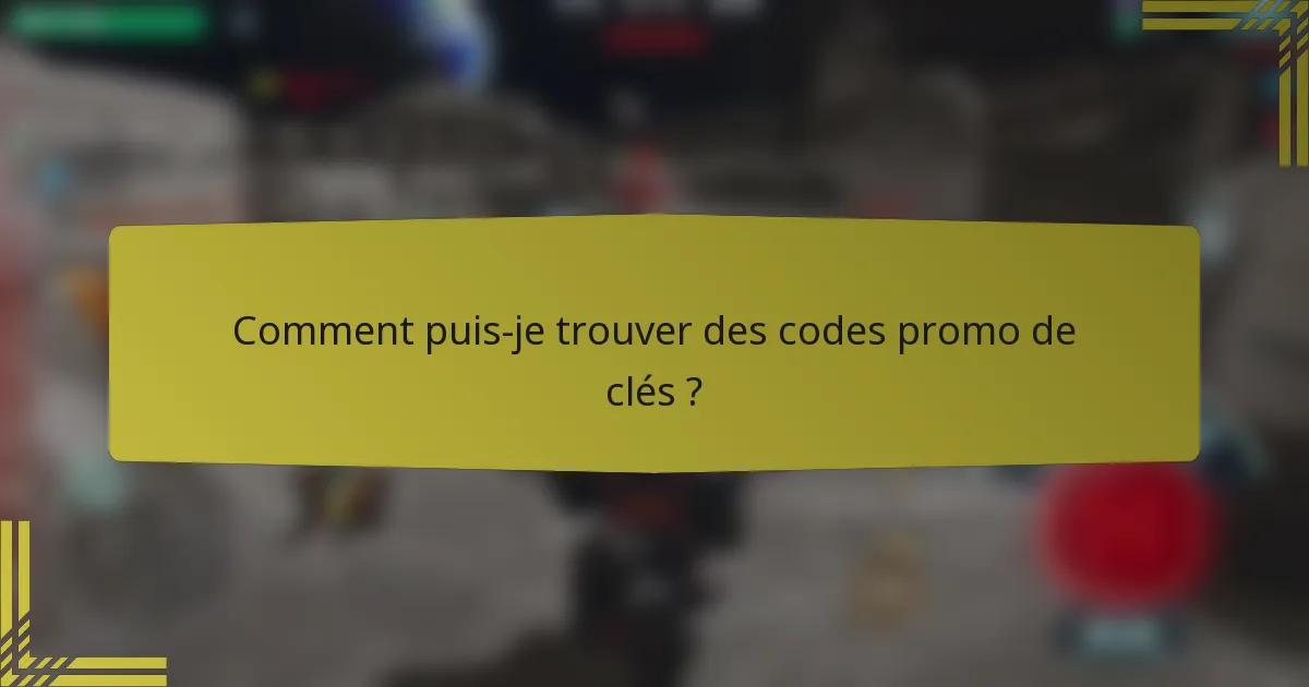 Comment puis-je trouver des codes promo de clés ?