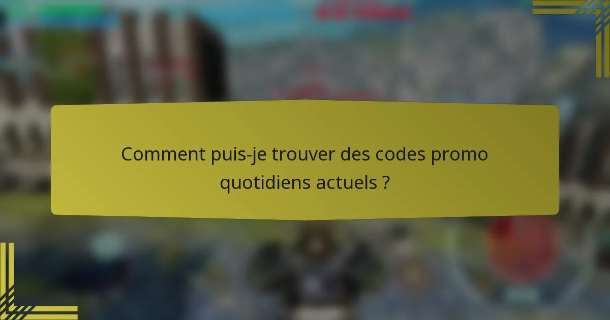 Comment puis-je trouver des codes promo quotidiens actuels ?