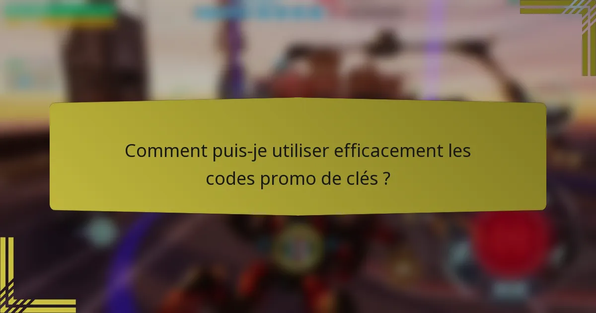 Comment puis-je utiliser efficacement les codes promo de clés ?