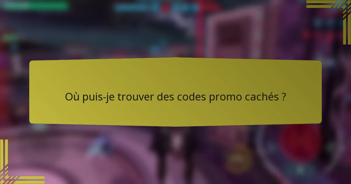 Où puis-je trouver des codes promo cachés ?