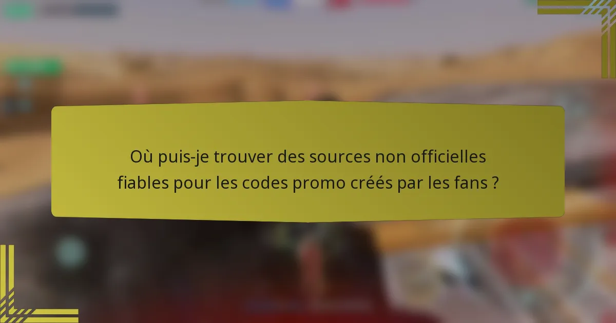 Où puis-je trouver des sources non officielles fiables pour les codes promo créés par les fans ?