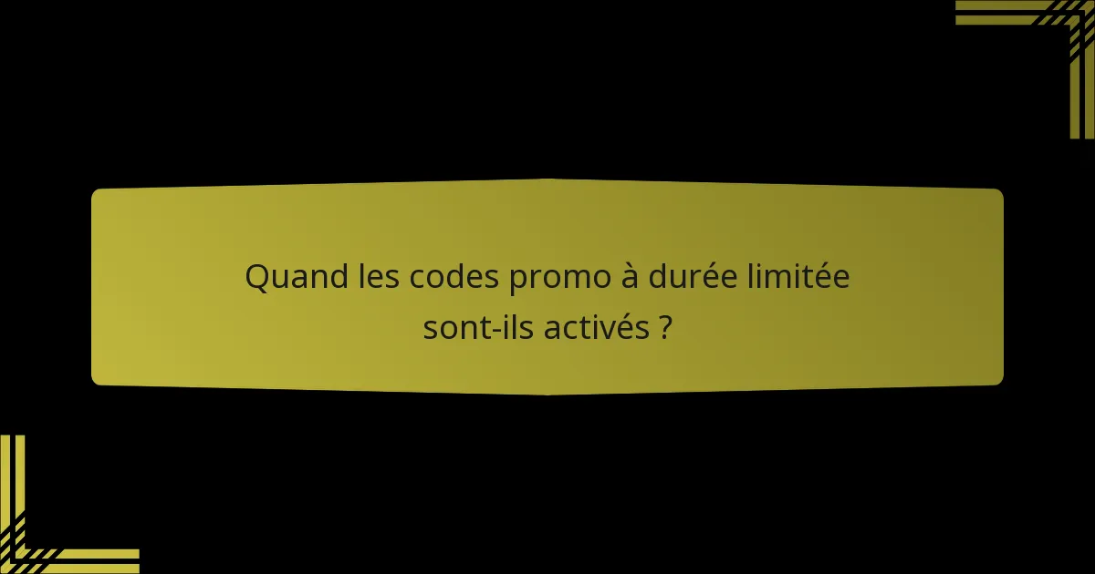 Quand les codes promo à durée limitée sont-ils activés ?