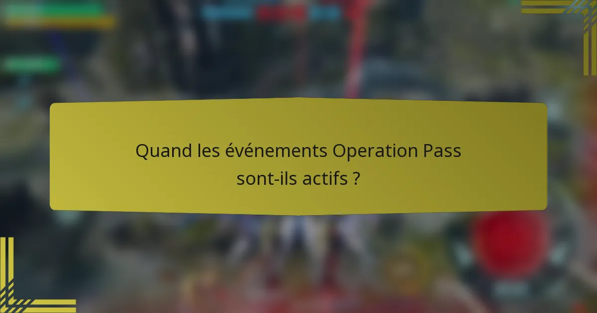 Quand les événements Operation Pass sont-ils actifs ?