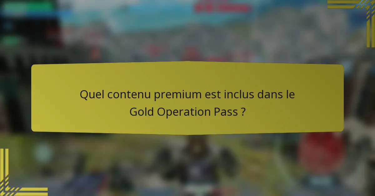 Quel contenu premium est inclus dans le Gold Operation Pass ?