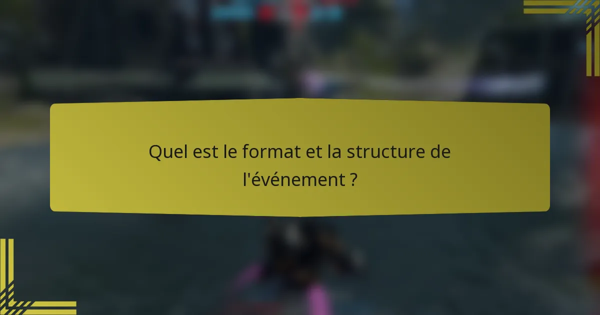Quel est le format et la structure de l'événement ?