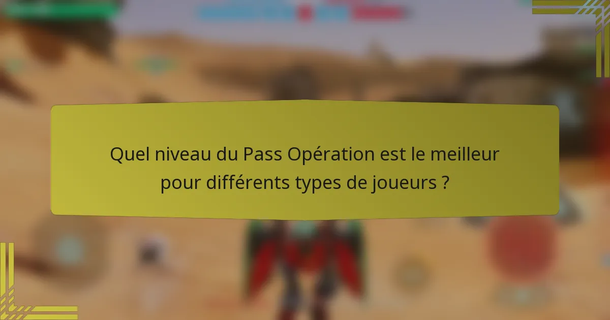 Quel niveau du Pass Opération est le meilleur pour différents types de joueurs ?