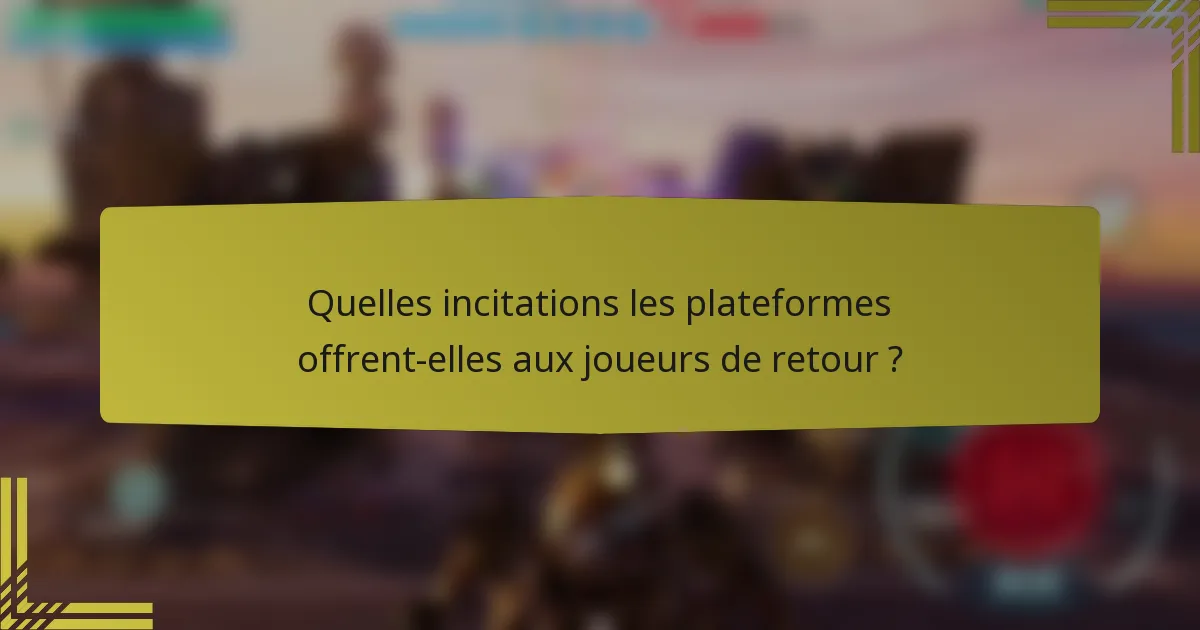 Quelles incitations les plateformes offrent-elles aux joueurs de retour ?