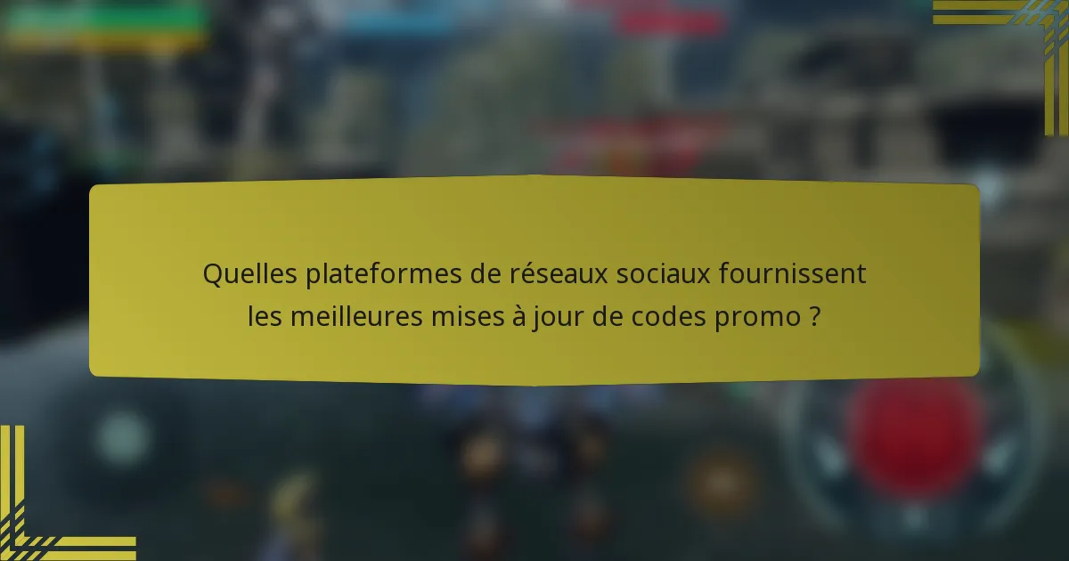 Quelles plateformes de réseaux sociaux fournissent les meilleures mises à jour de codes promo ?