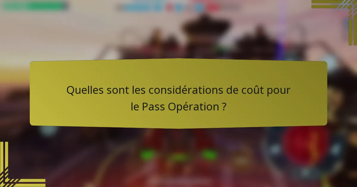 Quelles sont les considérations de coût pour le Pass Opération ?