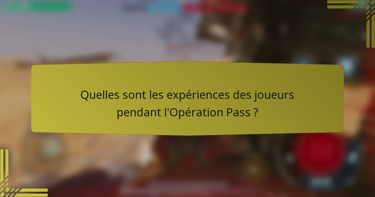 Quelles sont les expériences des joueurs pendant l'Opération Pass ?