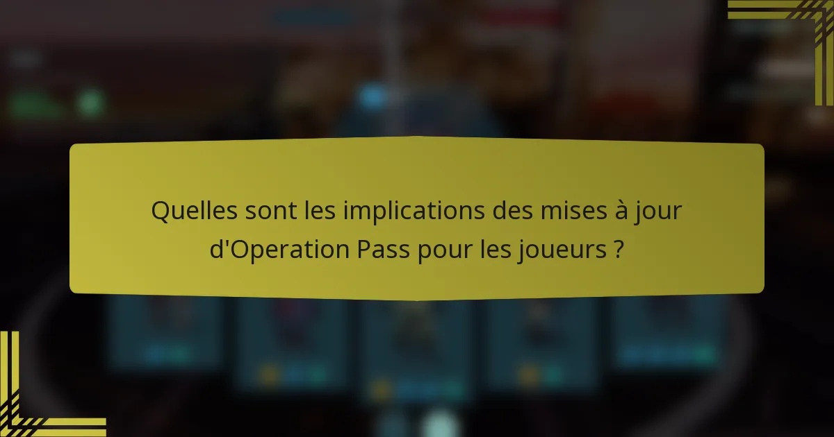 Quelles sont les implications des mises à jour d'Operation Pass pour les joueurs ?