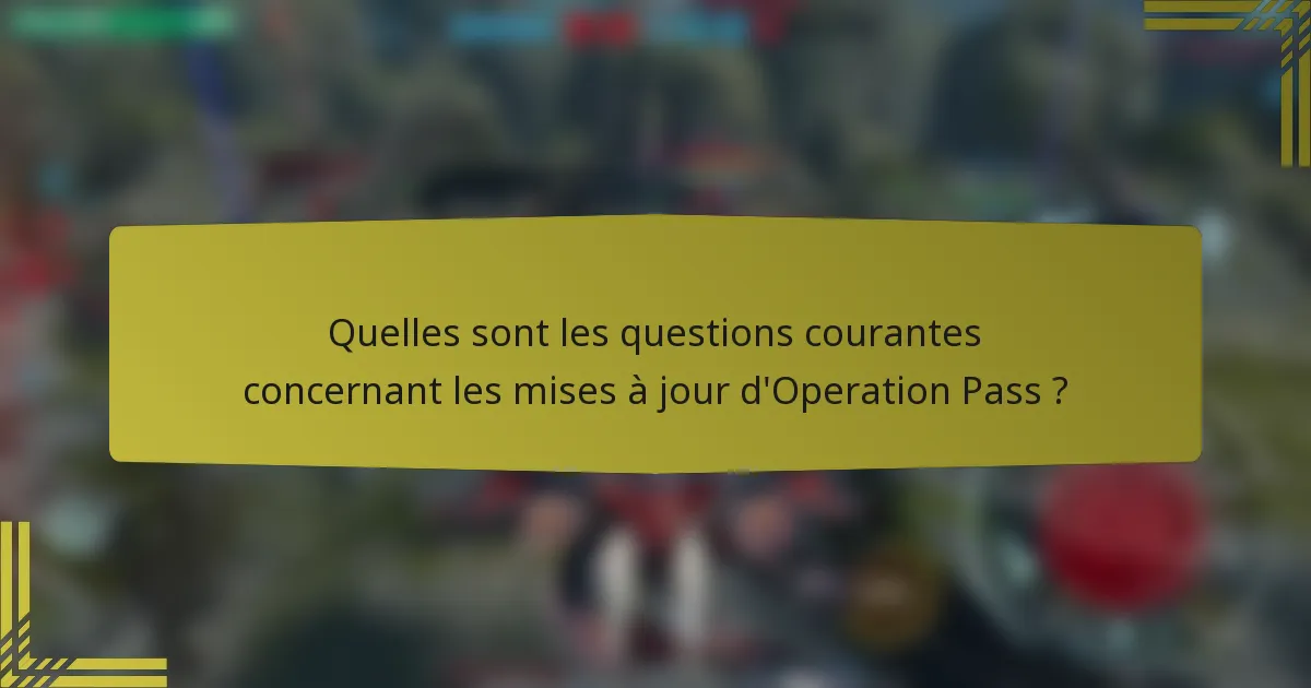 Quelles sont les questions courantes concernant les mises à jour d'Operation Pass ?