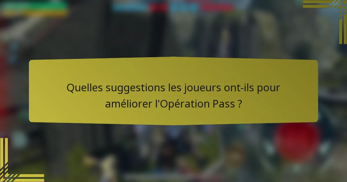 Quelles suggestions les joueurs ont-ils pour améliorer l'Opération Pass ?