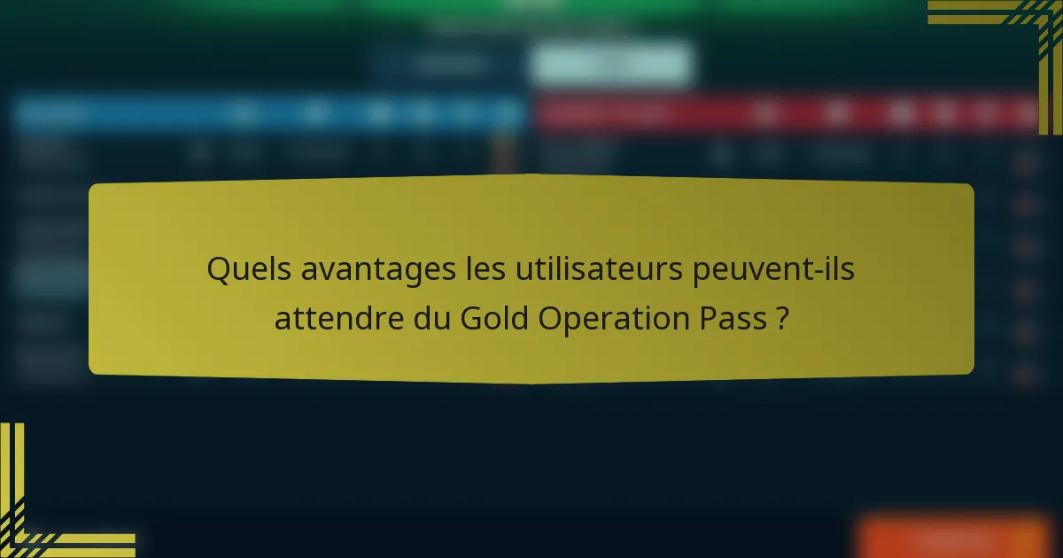 Quels avantages les utilisateurs peuvent-ils attendre du Gold Operation Pass ?