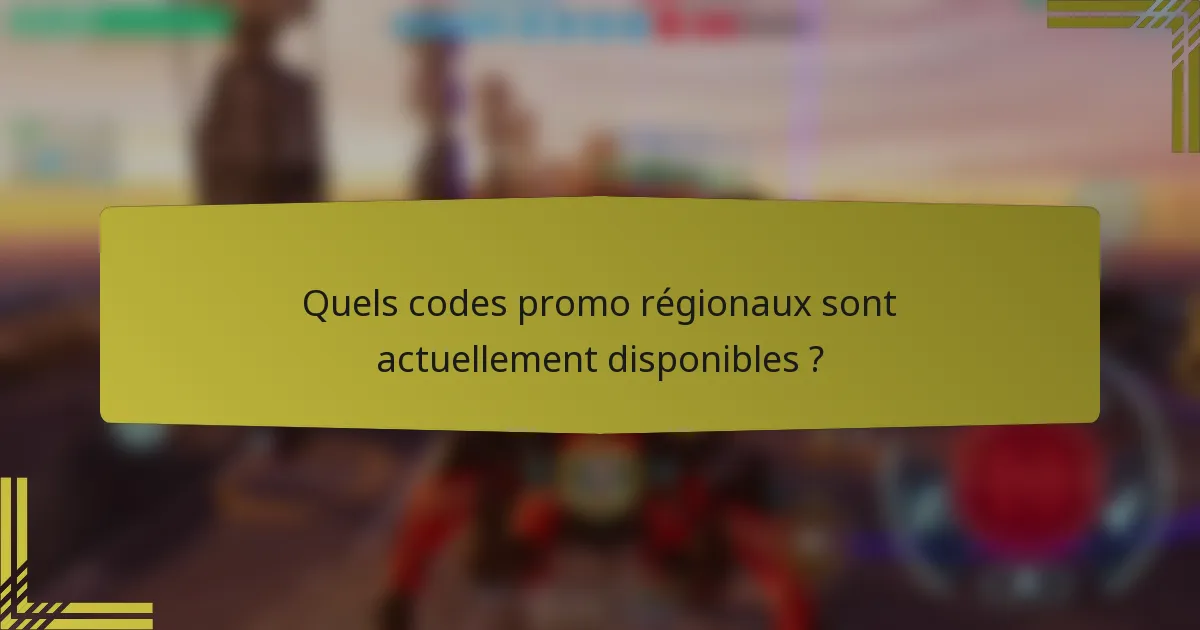 Quels codes promo régionaux sont actuellement disponibles ?