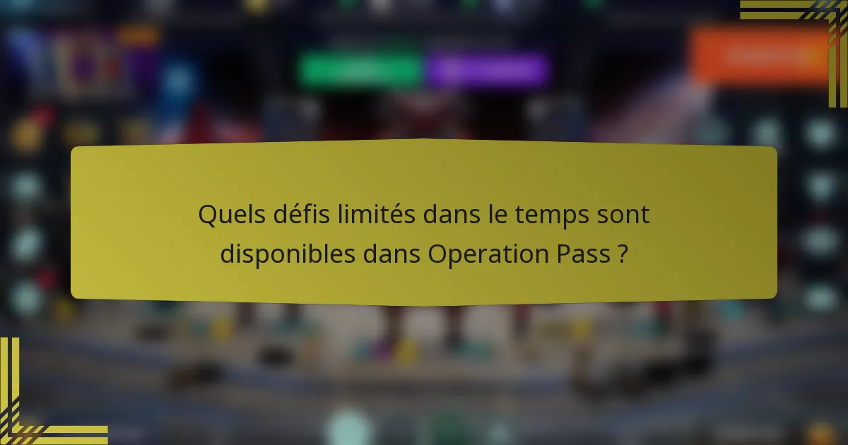 Quels défis limités dans le temps sont disponibles dans Operation Pass ?