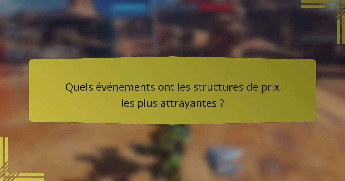 Quels événements ont les structures de prix les plus attrayantes ?