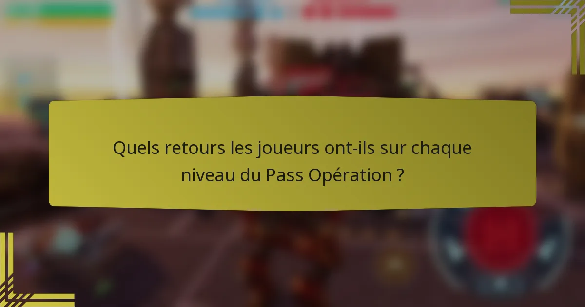 Quels retours les joueurs ont-ils sur chaque niveau du Pass Opération ?