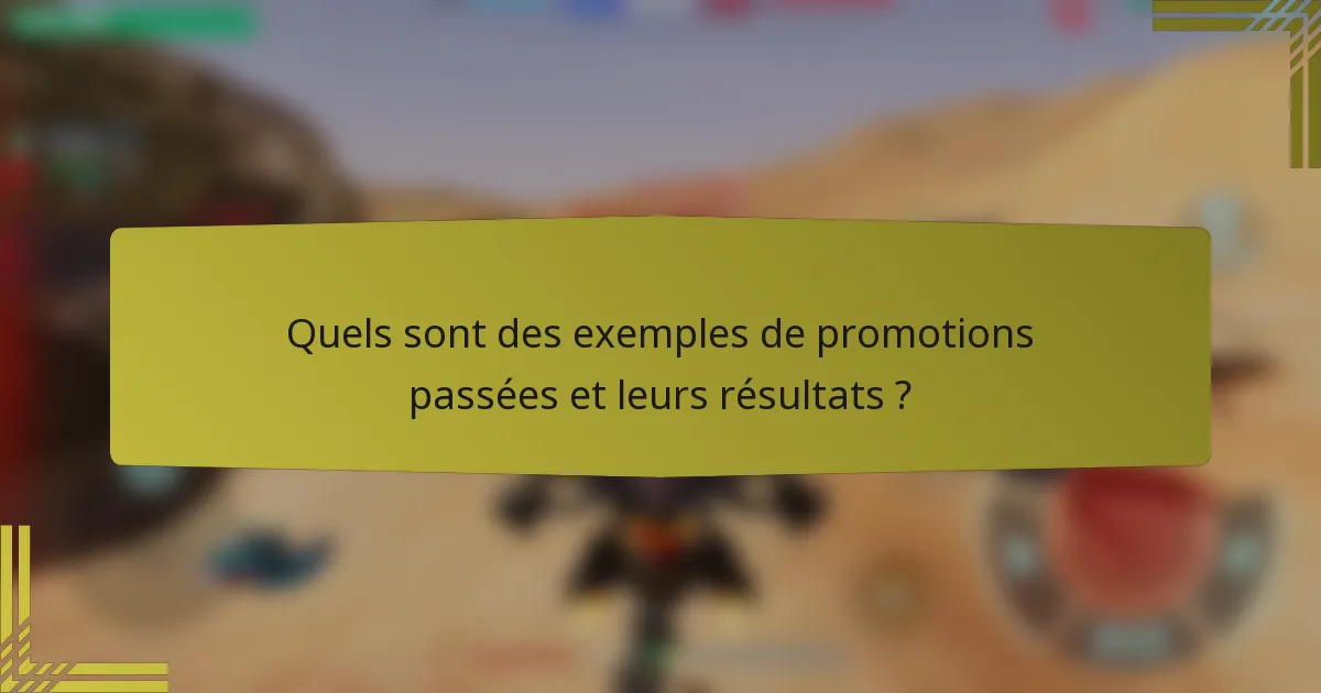 Quels sont des exemples de promotions passées et leurs résultats ?