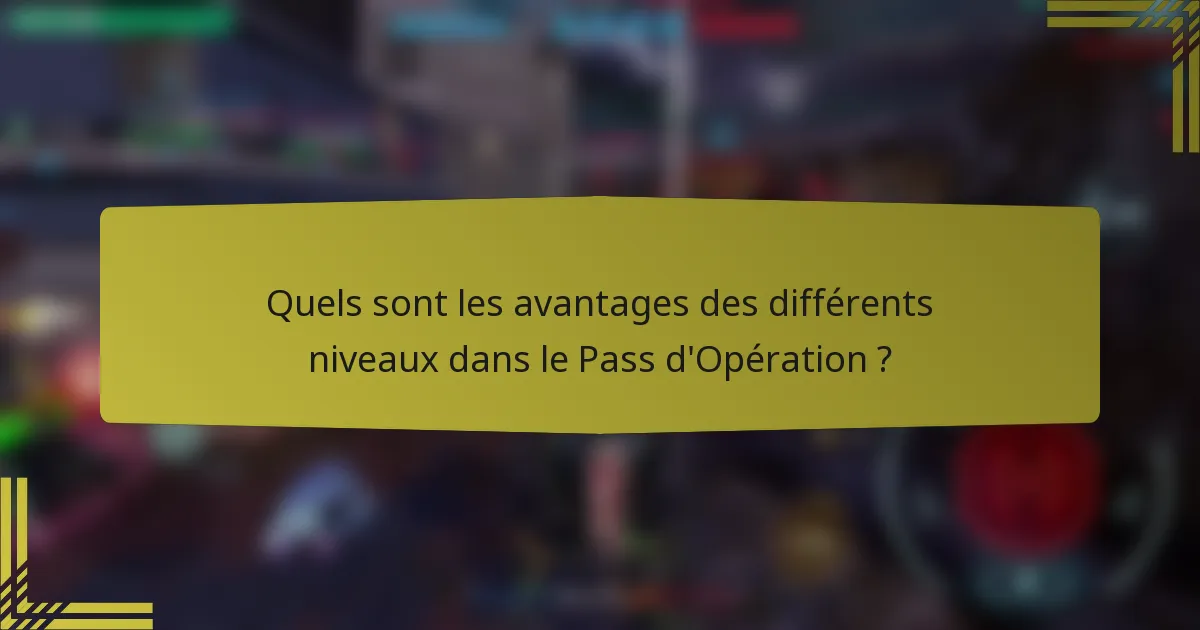 Quels sont les avantages des différents niveaux dans le Pass d'Opération ?