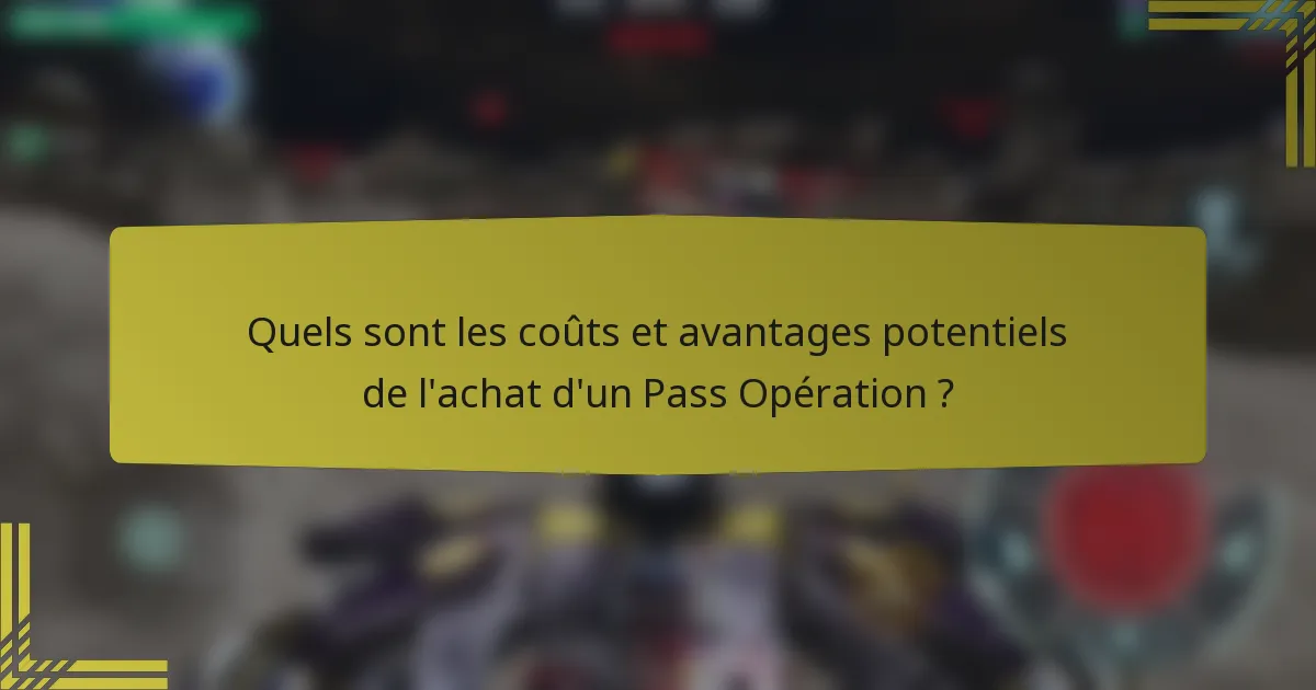 Quels sont les coûts et avantages potentiels de l'achat d'un Pass Opération ?