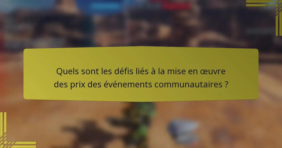 Quels sont les défis liés à la mise en œuvre des prix des événements communautaires ?