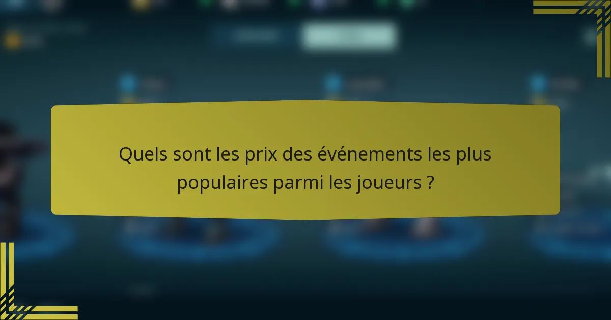 Quels sont les prix des événements les plus populaires parmi les joueurs ?