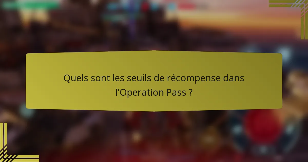 Quels sont les seuils de récompense dans l'Operation Pass ?