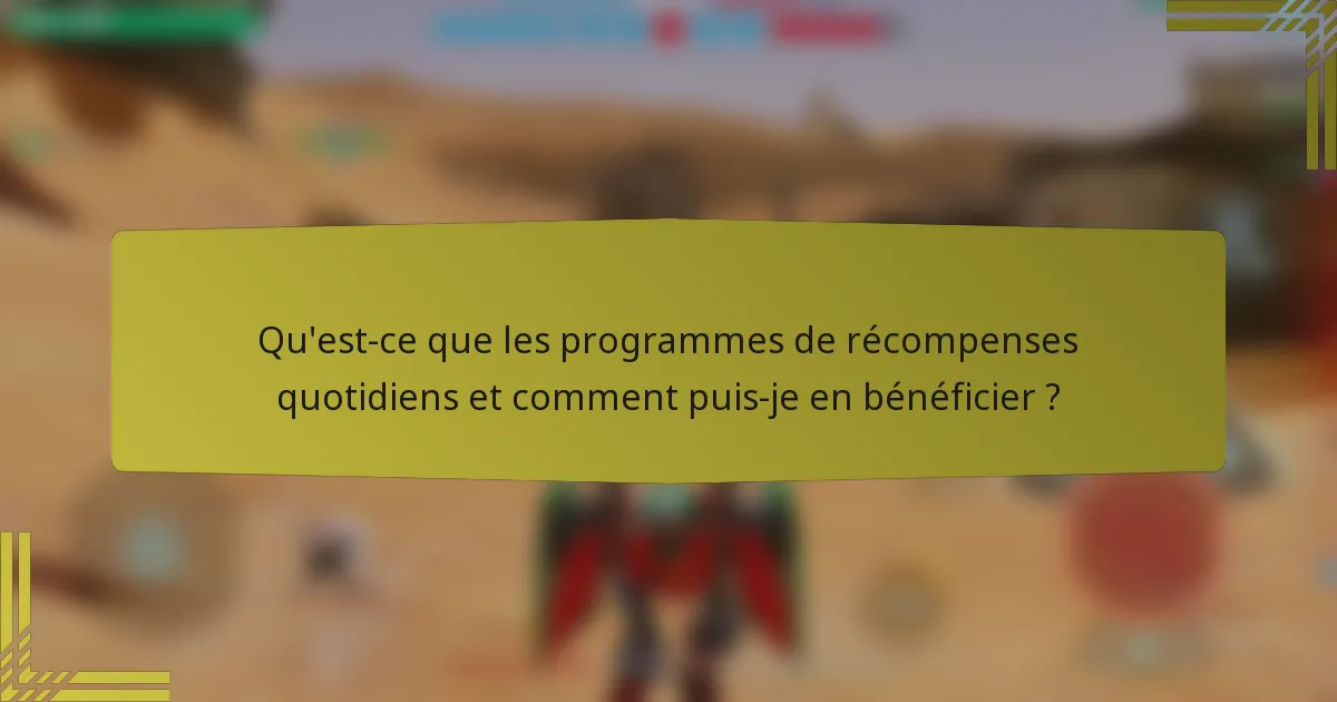 Qu'est-ce que les programmes de récompenses quotidiens et comment puis-je en bénéficier ?