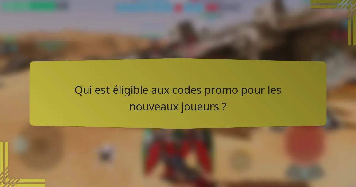 Qui est éligible aux codes promo pour les nouveaux joueurs ?